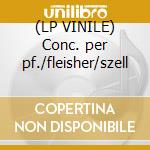 (LP VINILE) Conc. per pf./fleisher/szell cd
