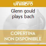 Glenn gould plays bach cd