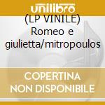 (LP VINILE) Romeo e giulietta/mitropoulos cd