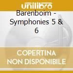 Barenboim - Symphonies 5 & 6 cd musicale di Barenboim