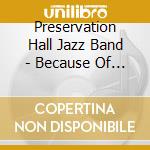 Preservation Hall Jazz Band - Because Of You cd musicale di PRESERVATION HALL JA