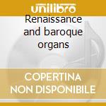 Renaissance and baroque organs cd musicale di Gustav Leonhardt