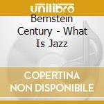 Bernstein Century - What Is Jazz cd