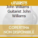 John Williams - Guitarist John Williams cd musicale di John Williams