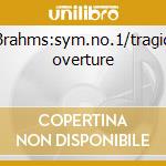Brahms:sym.no.1/tragic overture cd