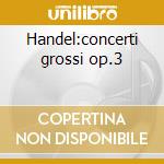 Handel:concerti grossi op.3 cd