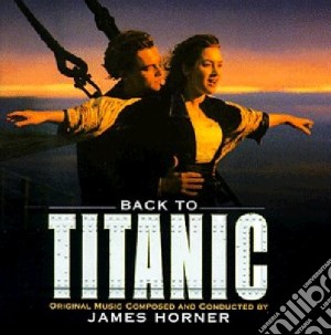 James Horner - Back To Titanic cd musicale di O.S.T.