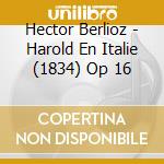 Hector Berlioz - Harold En Italie (1834) Op 16 cd