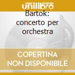 Bartok: concerto per orchestra cd