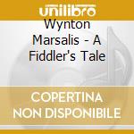 Wynton Marsalis - A Fiddler's Tale cd musicale di Wynton Marsalis