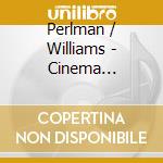 Perlman / Williams - Cinema Serenade 2 cd musicale di PERLMAN/WILLIAMS