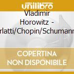 Vladimir Horowitz - Scarlatti/Chopin/Schumann: Legendaere Aufnahmen (3 Cd) cd