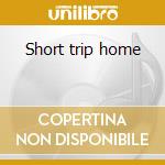 Short trip home cd musicale di M Bell/meyer/chamber