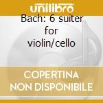 Bach: 6 suiter for violin/cello cd musicale di Anner Bylsma