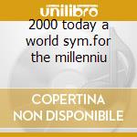 2000 today a world sym.for the millenniu cd
