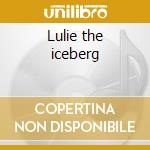 Lulie the iceberg cd musicale di YO YO MA