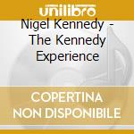Nigel Kennedy - The Kennedy Experience cd musicale di Nigel Kennedy
