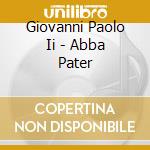 Giovanni Paolo Ii - Abba Pater cd