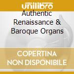 Authentic Renaissance & Baroque Organs cd musicale di Gustav Leonhardt