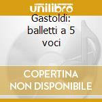 Gastoldi: balletti a 5 voci cd