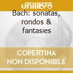 Bach: sonatas, rondos & fantasies cd musicale di Gustav Leonhardt