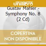 Gustav Mahler - Symphony No. 8 (2 Cd) cd