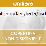 Mahler:ruckert/lieder/fischer cd
