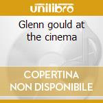 Glenn gould at the cinema cd