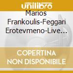 Marios Frankoulis-Feggari Erotevmeno-Live Stin Ier (2 Cd) cd
