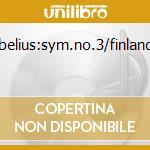 Sibelius:sym.no.3/finlandia cd