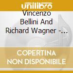 Vincenzo Bellini And Richard Wagner - Jane Eaglen - Bellini And Wagner Arias cd musicale di Jane Eaglen