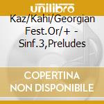 Kaz/Kahi/Georgian Fest.Or/+ - Sinf.3,Preludes cd