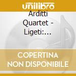 Arditti Quartet - Ligeti: Ligeti-Edition Vol. 1 cd musicale di ARDITTI STRING QUART