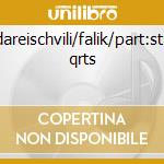Nadareischvili/falik/part:string qrts cd