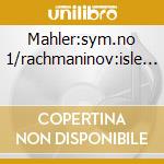 Mahler:sym.no 1/rachmaninov:isle... cd