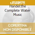 Handel:the Complete Water Music cd musicale di Solo Carroll/chamber