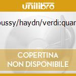 Debussy/haydn/verdi:quartets cd