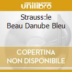 Strauss:le Beau Danube Bleu cd musicale di BERNSTEIN/NEW YORK P