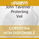 John Taverner - Protecting Veil cd