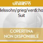 Mendelssohn/grieg/verdi:holberg Suit