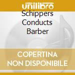 Schippers Conducts Barber cd