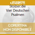 Stolzer:die Vier Deutschen Psalmen cd