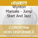 Wynton Marsalis - Jump Start And Jazz cd musicale di Wynton Marsalis