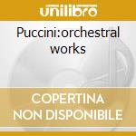 Puccini:orchestral works cd musicale di MUTI/ORCH. FIL. DELL