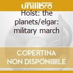 Holst: the planets/elgar: military march cd musicale di Bernstein/new york p