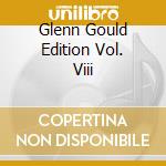 Glenn Gould Edition Vol. Viii cd musicale di Glenn Gould