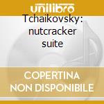 Tchaikovsky: nutcracker suite