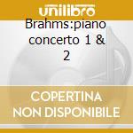 Brahms:piano concerto 1 & 2 cd