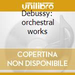 Debussy: orchestral works cd