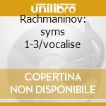 Rachmaninov: syms 1-3/vocalise cd